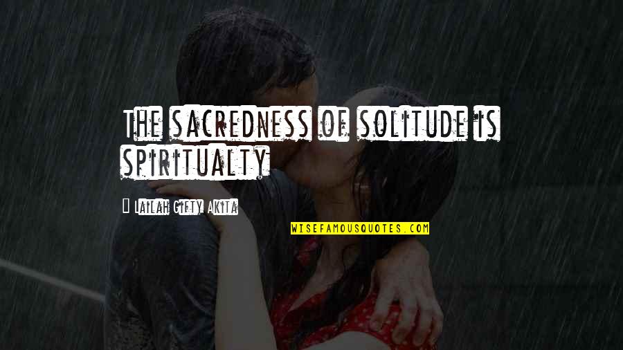 Indubitable Antonym Quotes By Lailah Gifty Akita: The sacredness of solitude is spiritualty