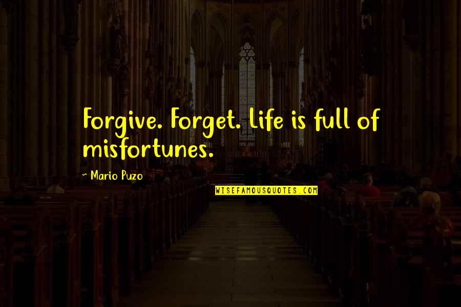 Indubitable Antonym Quotes By Mario Puzo: Forgive. Forget. Life is full of misfortunes.