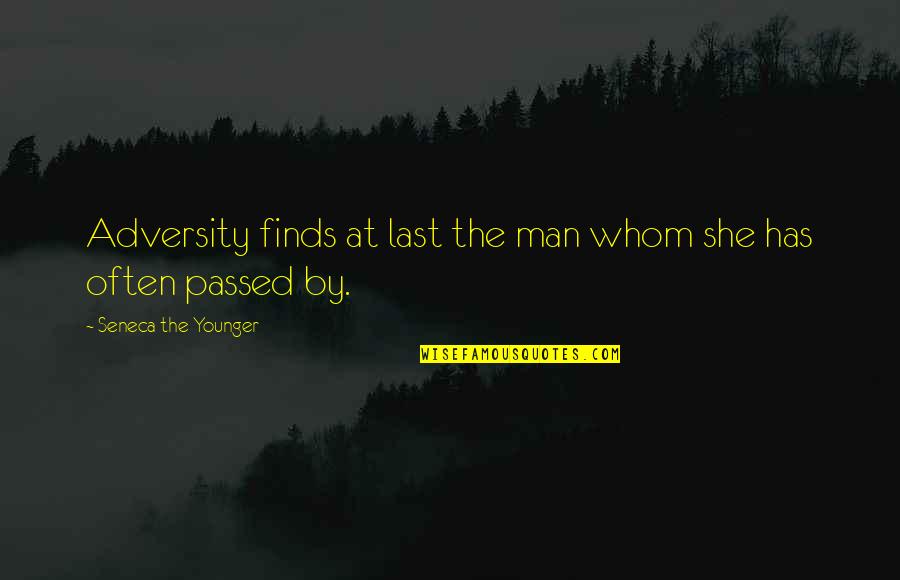 Indubitable Antonym Quotes By Seneca The Younger: Adversity finds at last the man whom she Indubitable Antonym Quotes By Seneca The Younger: Adversity finds at last the man whom she