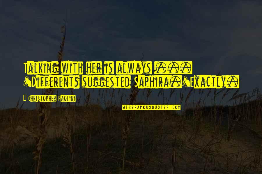 Indubitably Movie Quote Quotes By Christopher Paolini: Talking with her is always ... 'Different? suggested Indubitably Movie Quote Quotes By Christopher Paolini: Talking with her is always ... 'Different? suggested