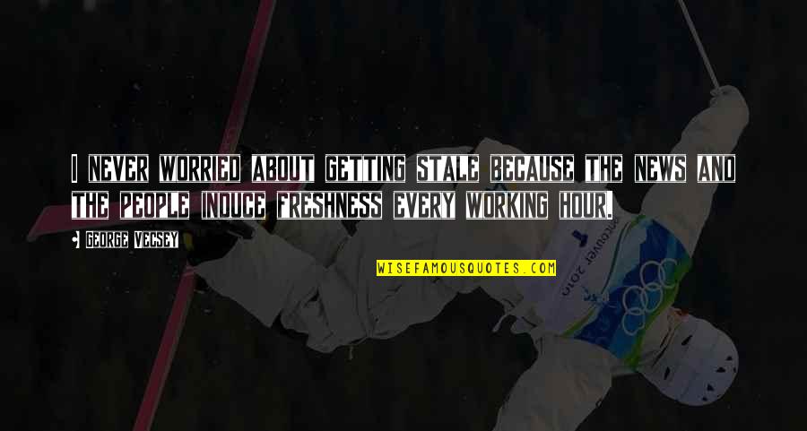 Induce Quotes By George Vecsey: I never worried about getting stale because the