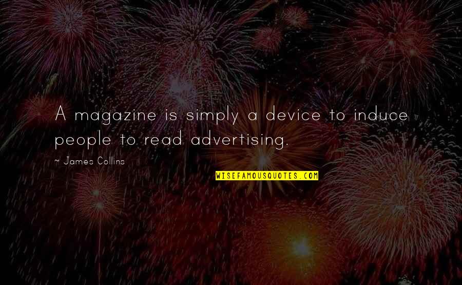 Induce Quotes By James Collins: A magazine is simply a device to induce