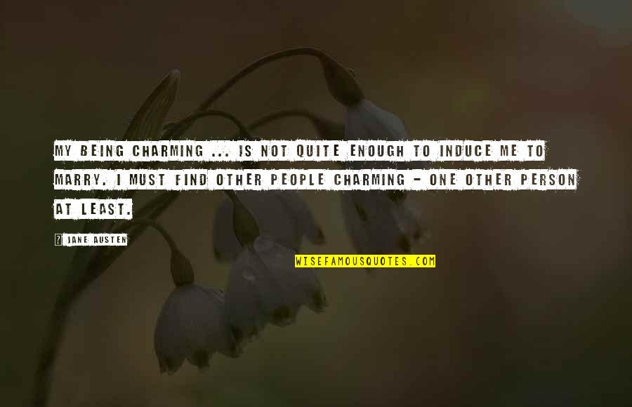 Induce Quotes By Jane Austen: My being charming ... is not quite enough
