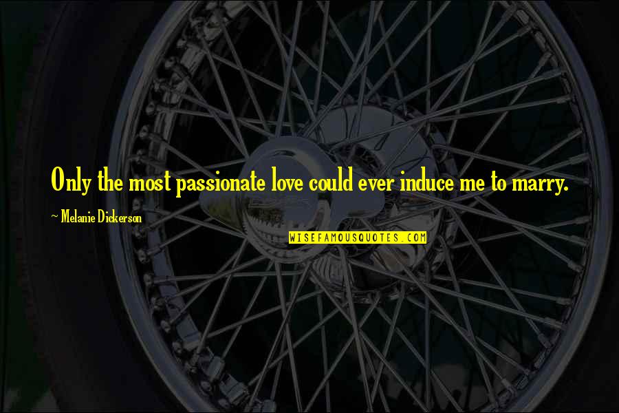 Induce Quotes By Melanie Dickerson: Only the most passionate love could ever induce