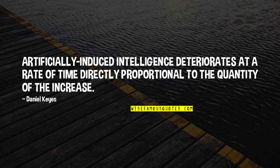 Induced Quotes By Daniel Keyes: ARTIFICIALLY-INDUCED INTELLIGENCE DETERIORATES AT A RATE OF TIME