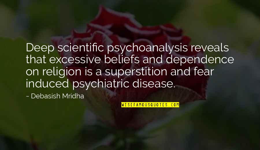 Induced Quotes By Debasish Mridha: Deep scientific psychoanalysis reveals that excessive beliefs and