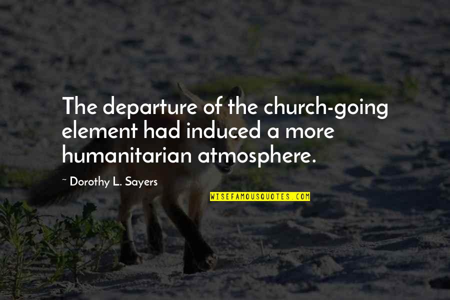 Induced Quotes By Dorothy L. Sayers: The departure of the church-going element had induced