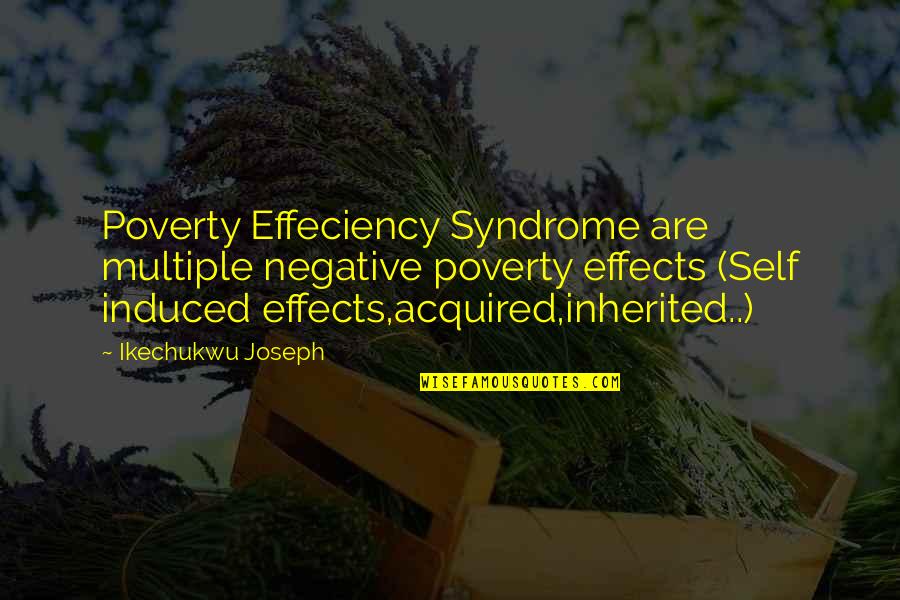 Induced Quotes By Ikechukwu Joseph: Poverty Effeciency Syndrome are multiple negative poverty effects