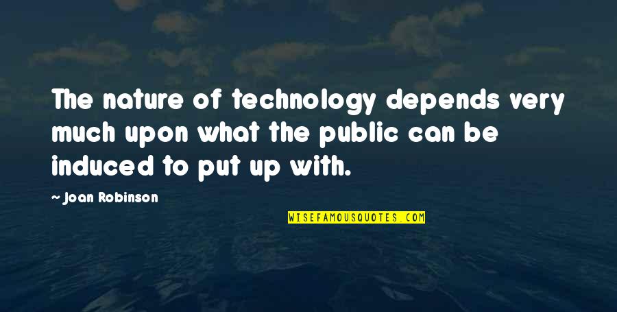 Induced Quotes By Joan Robinson: The nature of technology depends very much upon