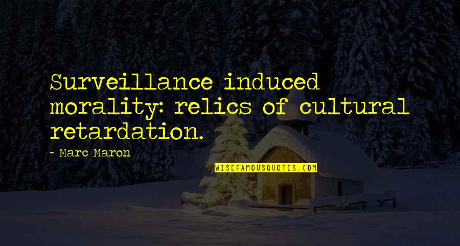 Induced Quotes By Marc Maron: Surveillance induced morality: relics of cultural retardation.