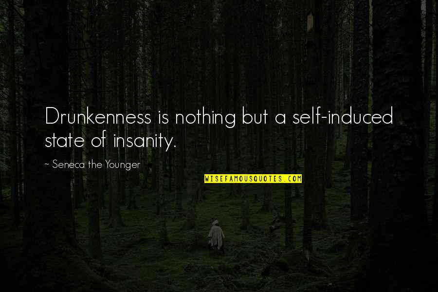 Induced Quotes By Seneca The Younger: Drunkenness is nothing but a self-induced state of