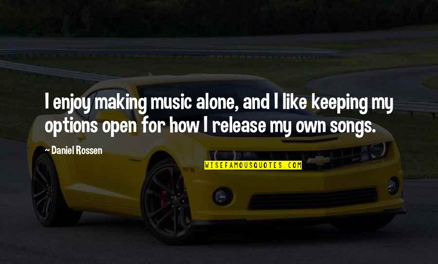 Inducement In Research Quotes By Daniel Rossen: I enjoy making music alone, and I like