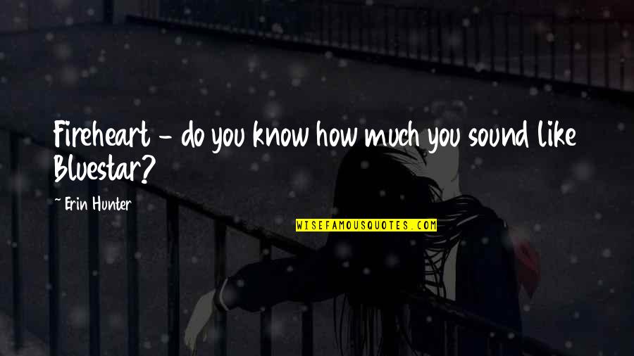 Inducentro Quotes By Erin Hunter: Fireheart - do you know how much you