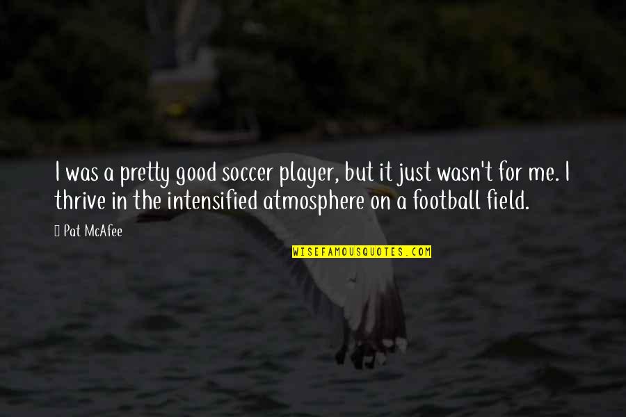 Inducentro Quotes By Pat McAfee: I was a pretty good soccer player, but Inducentro Quotes By Pat McAfee: I was a pretty good soccer player, but