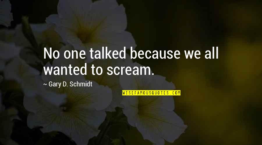 Inducir Parto Quotes By Gary D. Schmidt: No one talked because we all wanted to