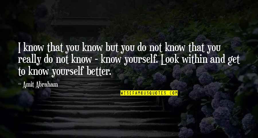 Inductees Quotes By Amit Abraham: I know that you know but you do