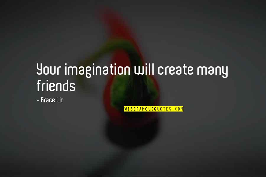 Inductive Bible Study Quotes By Grace Lin: Your imagination will create many friends Inductive Bible Study Quotes By Grace Lin: Your imagination will create many friends