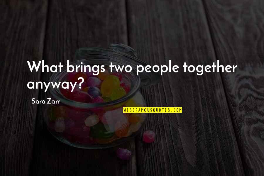 Inductivists Quotes By Sara Zarr: What brings two people together anyway? Inductivists Quotes By Sara Zarr: What brings two people together anyway?
