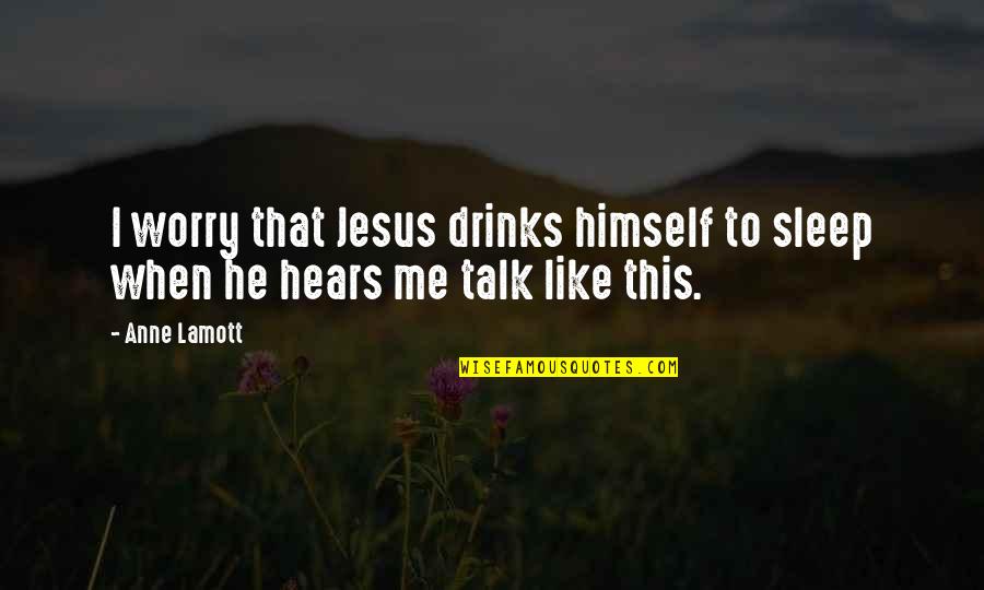 Inductor Color Quotes By Anne Lamott: I worry that Jesus drinks himself to sleep