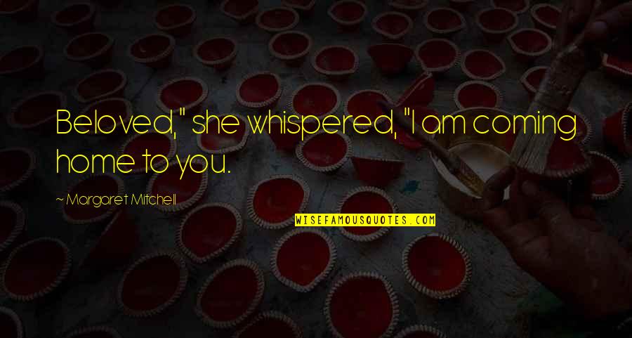 Inductor Design Quotes By Margaret Mitchell: Beloved," she whispered, "I am coming home to Inductor Design Quotes By Margaret Mitchell: Beloved," she whispered, "I am coming home to