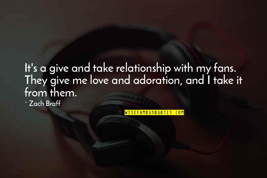 Indudable En Quotes By Zach Braff: It's a give and take relationship with my