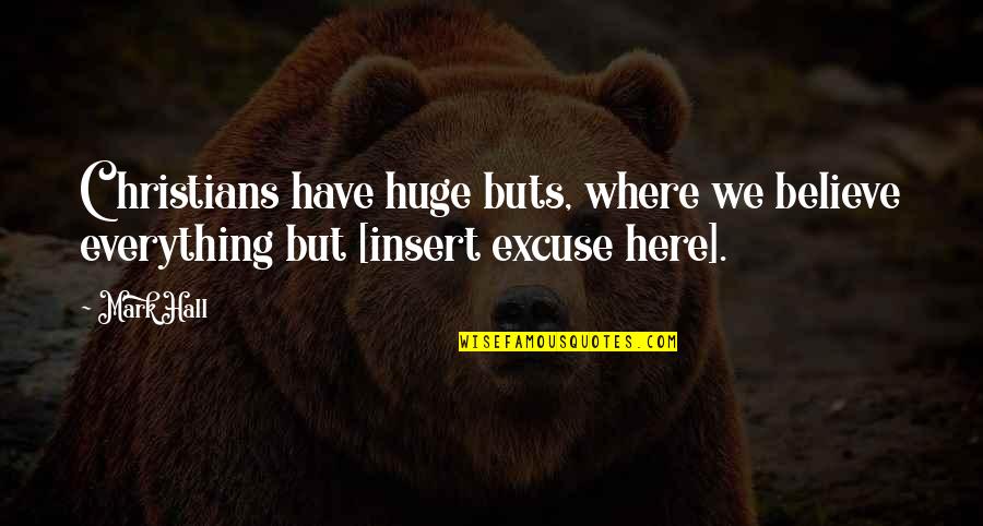 Indudable Sinonimos Quotes By Mark Hall: Christians have huge buts, where we believe everything