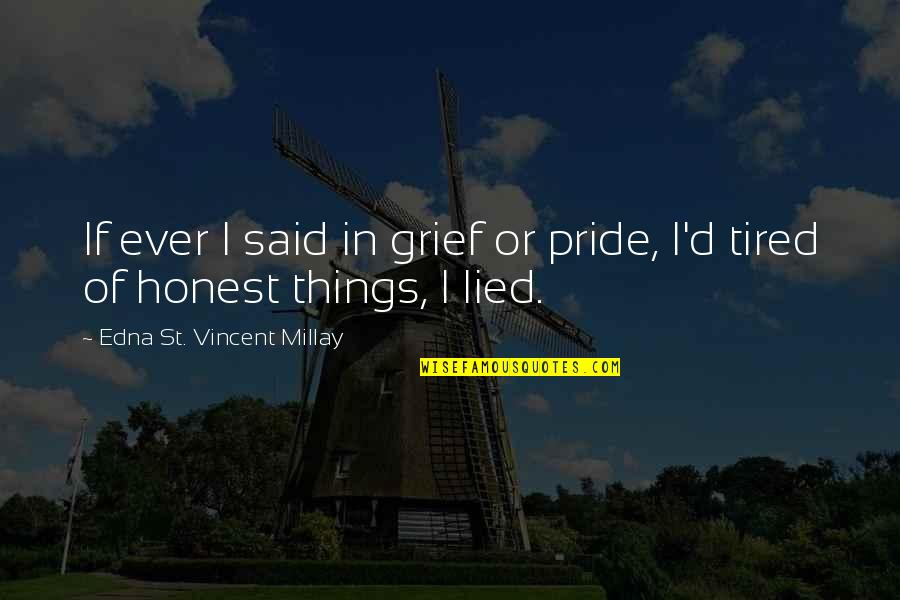 Indulg'd Quotes By Edna St. Vincent Millay: If ever I said in grief or pride,