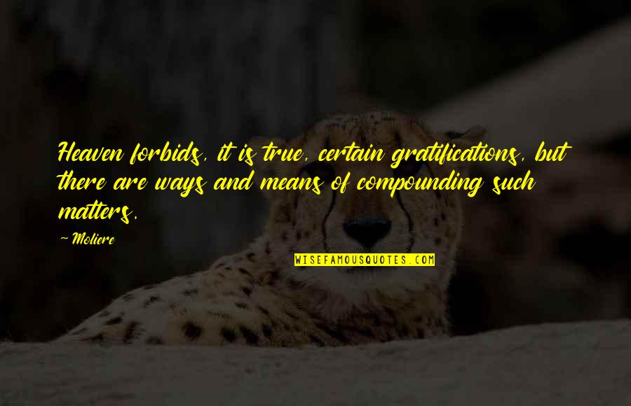 Indulge Me Quotes By Moliere: Heaven forbids, it is true, certain gratifications, but Indulge Me Quotes By Moliere: Heaven forbids, it is true, certain gratifications, but