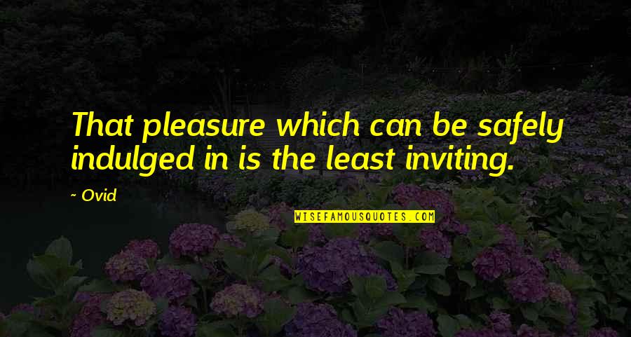 Indulged Quotes By Ovid: That pleasure which can be safely indulged in