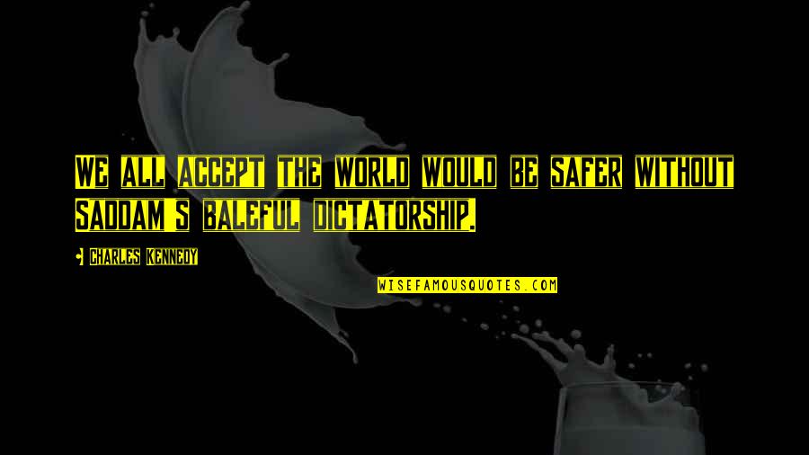 Indulgence Crime Quotes By Charles Kennedy: We all accept the world would be safer