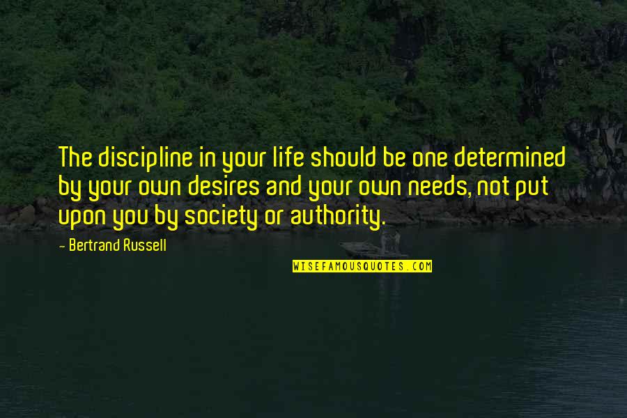 Indulgence In Death Quotes By Bertrand Russell: The discipline in your life should be one