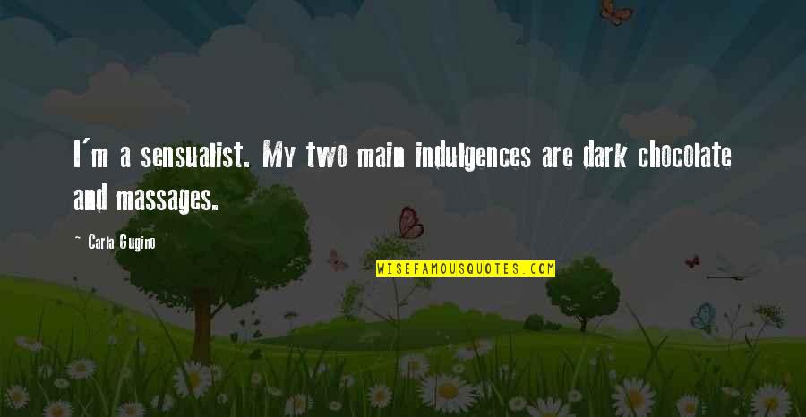 Indulgences Quotes By Carla Gugino: I'm a sensualist. My two main indulgences are