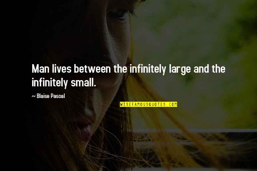 Indulgencies Quotes By Blaise Pascal: Man lives between the infinitely large and the Indulgencies Quotes By Blaise Pascal: Man lives between the infinitely large and the