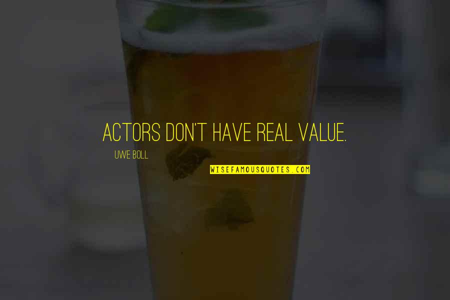 Indulgent Food Quotes By Uwe Boll: Actors don't have real value.