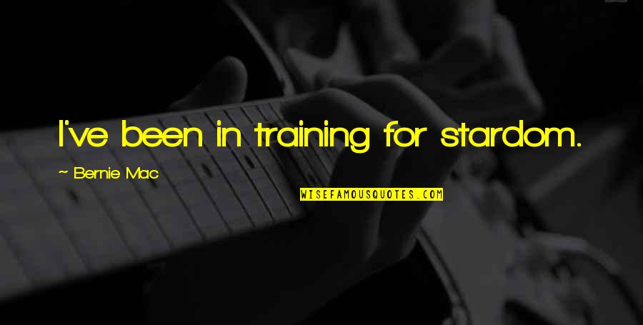 Indulgente Definicion Quotes By Bernie Mac: I've been in training for stardom.