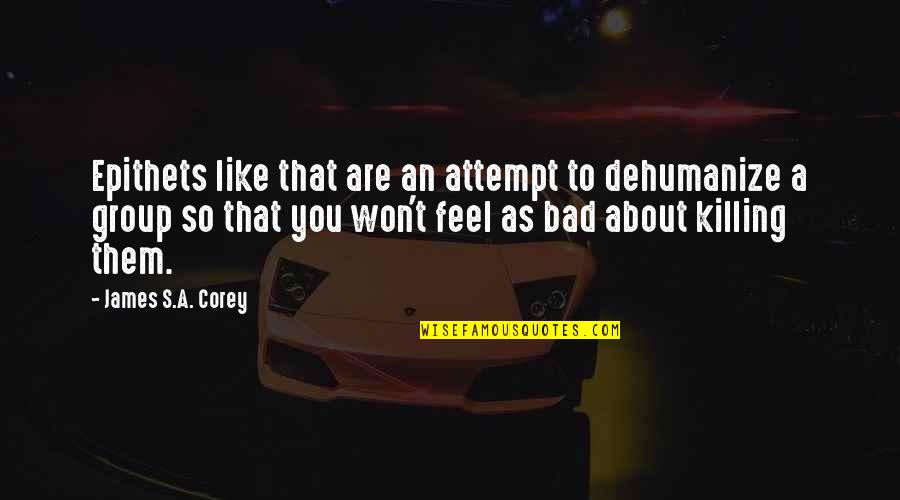 Indulgente Definicion Quotes By James S.A. Corey: Epithets like that are an attempt to dehumanize