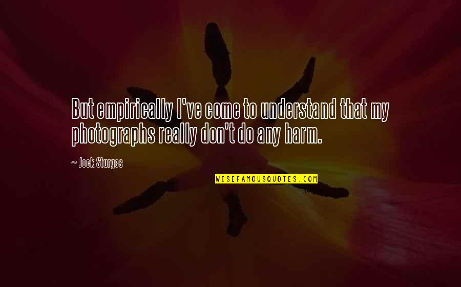 Indulgente Definicion Quotes By Jock Sturges: But empirically I've come to understand that my