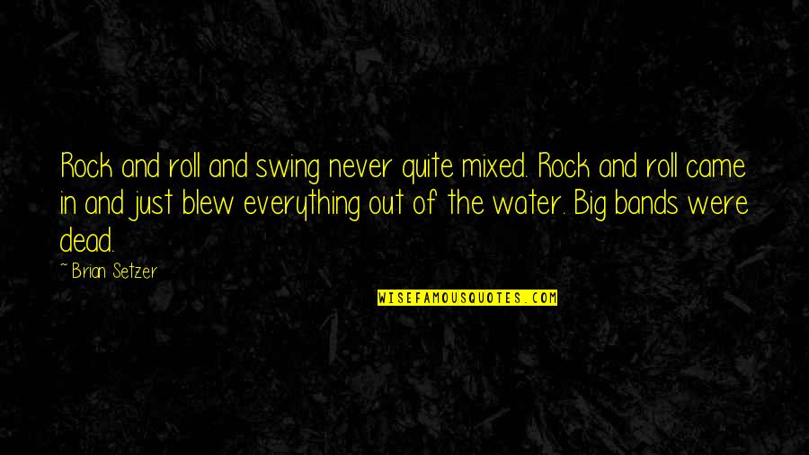 Indulgente Quotes By Brian Setzer: Rock and roll and swing never quite mixed.