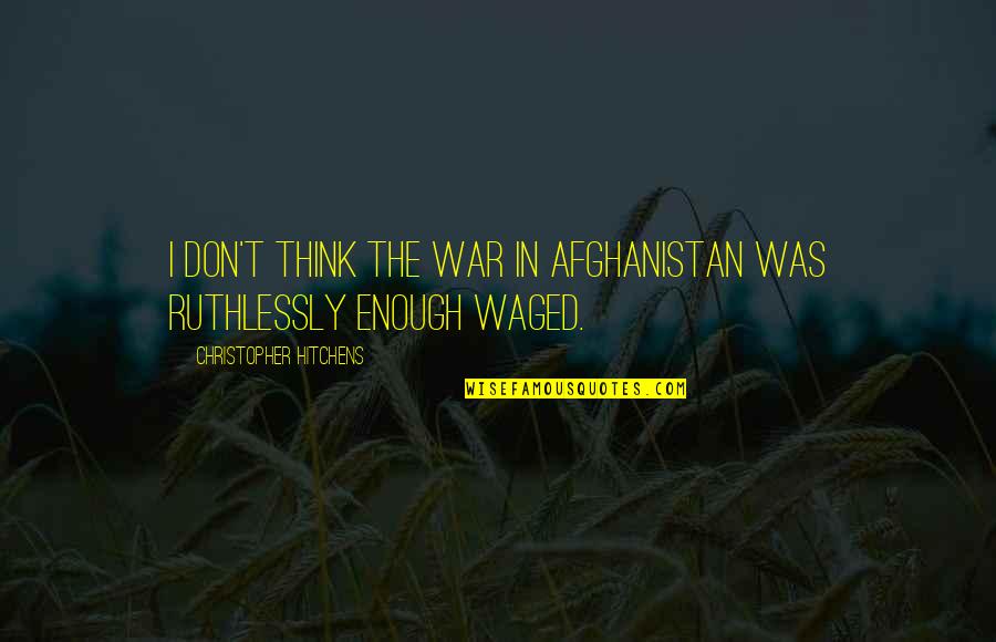 Indulgente Quotes By Christopher Hitchens: I don't think the war in Afghanistan was