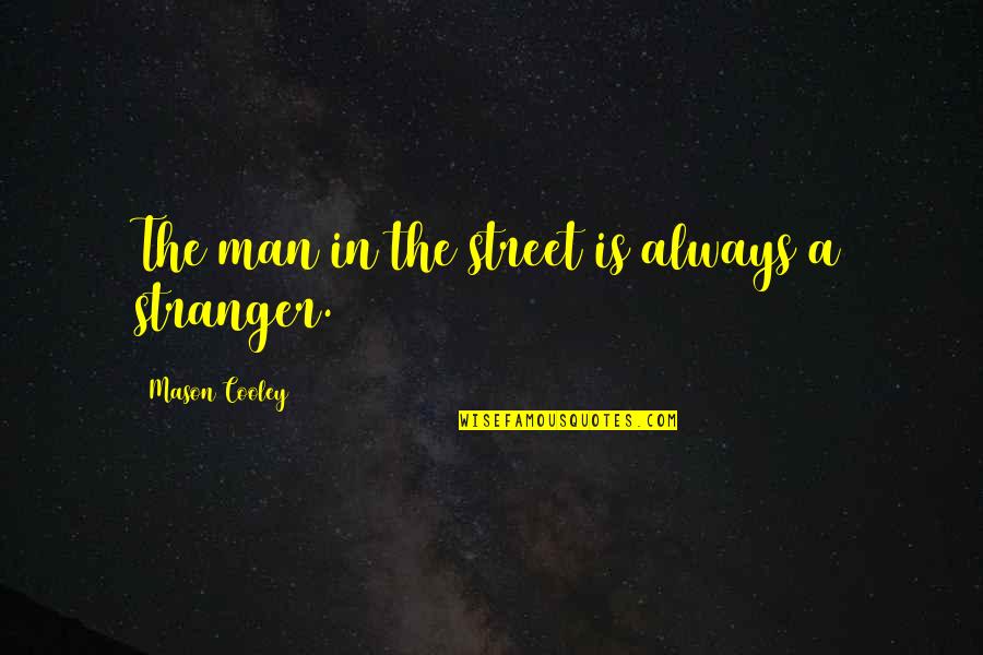 Indulges Cross Quotes By Mason Cooley: The man in the street is always a