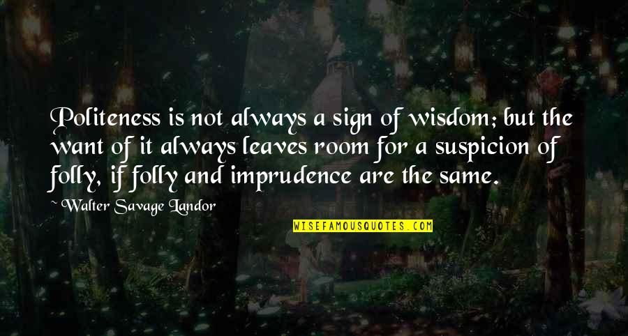 Indulges Cross Quotes By Walter Savage Landor: Politeness is not always a sign of wisdom;