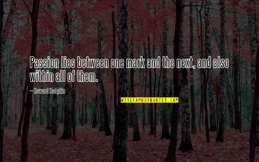 Indulges Crossword Quotes By Howard Hodgkin: Passion lies between one mark and the next,
