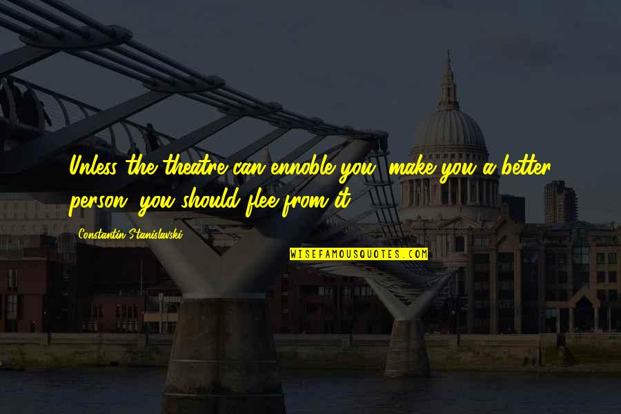 Indulges Quotes By Constantin Stanislavski: Unless the theatre can ennoble you, make you Indulges Quotes By Constantin Stanislavski: Unless the theatre can ennoble you, make you