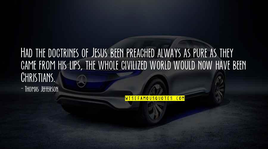 Indulges Quotes By Thomas Jefferson: Had the doctrines of Jesus been preached always Indulges Quotes By Thomas Jefferson: Had the doctrines of Jesus been preached always