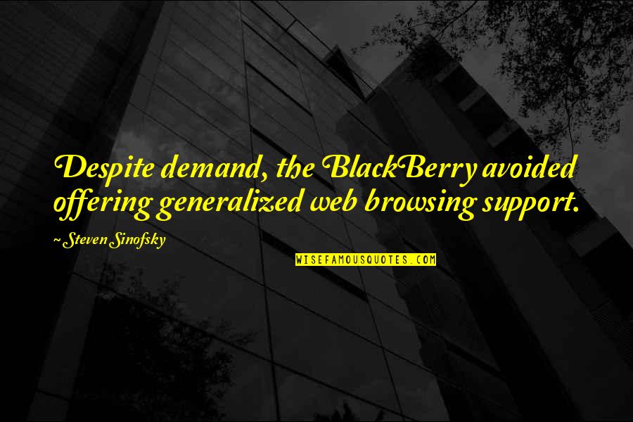 Indulging Yourself Quotes By Steven Sinofsky: Despite demand, the BlackBerry avoided offering generalized web