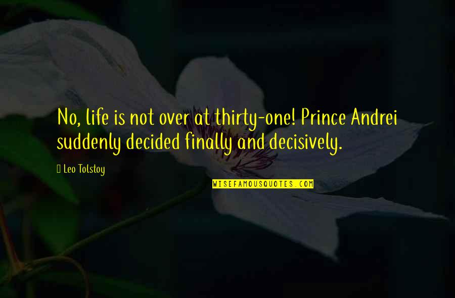 Indumenti Suit Quotes By Leo Tolstoy: No, life is not over at thirty-one! Prince