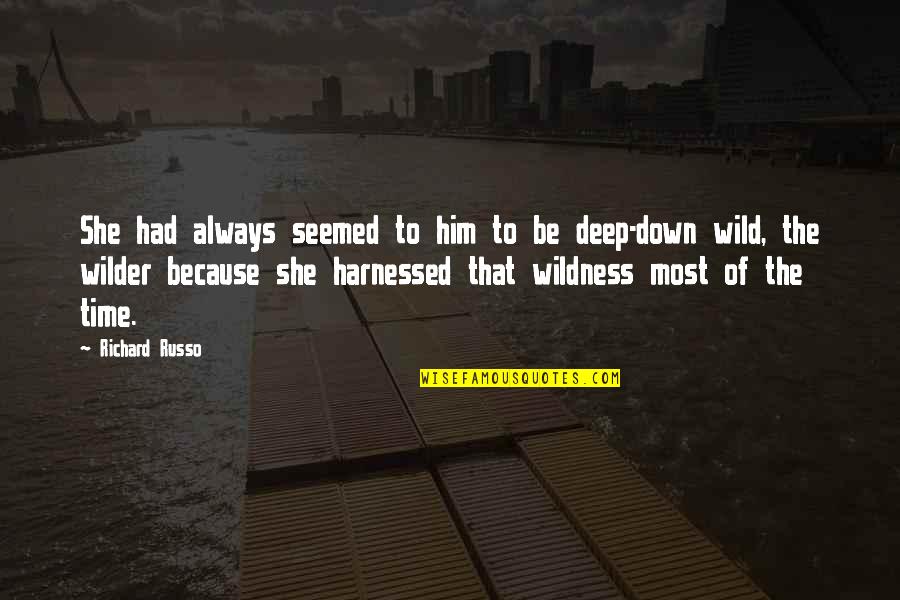 Indumento Da Quotes By Richard Russo: She had always seemed to him to be