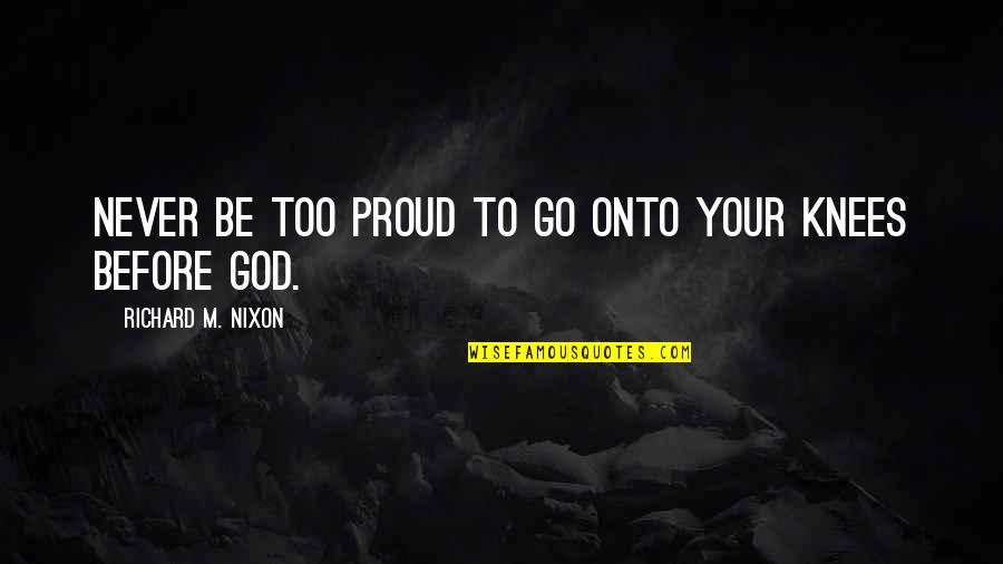 Indurain Quotes By Richard M. Nixon: Never be too proud to go onto your