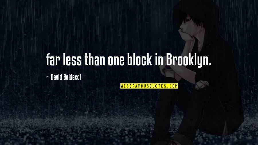 Indurare Dex Quotes By David Baldacci: far less than one block in Brooklyn.