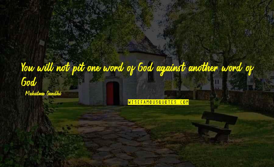 Indurated Tissue Quotes By Mahatma Gandhi: You will not pit one word of God